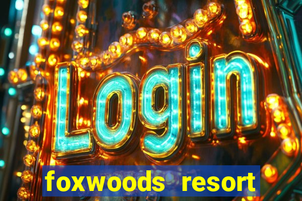 foxwoods resort casino in connecticut