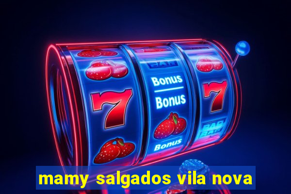 mamy salgados vila nova