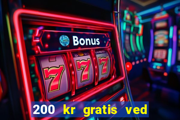 200 kr gratis ved registrering casino