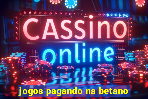 jogos pagando na betano