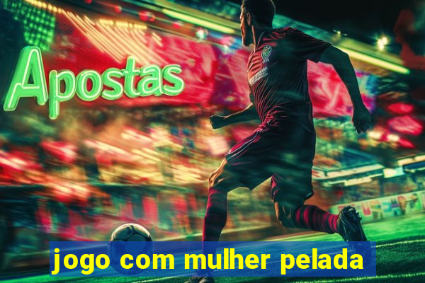 jogo com mulher pelada