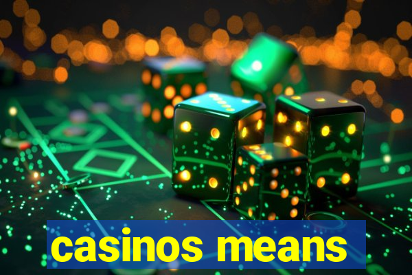 casinos means