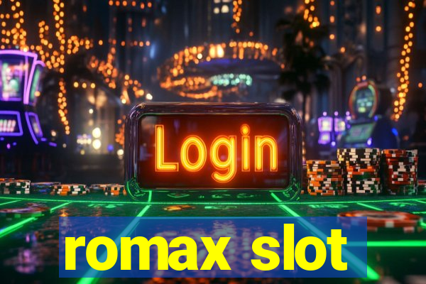 romax slot