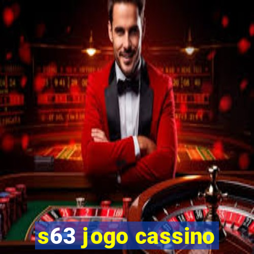 s63 jogo cassino