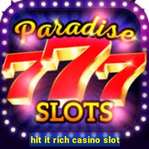 hit it rich casino slot