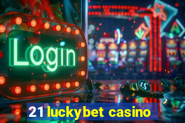 21 luckybet casino