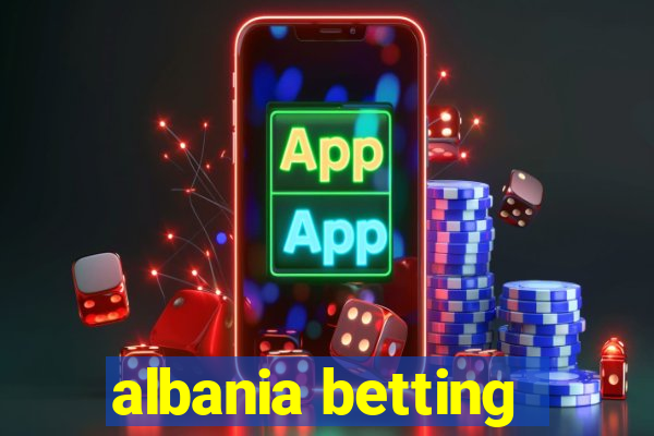 albania betting