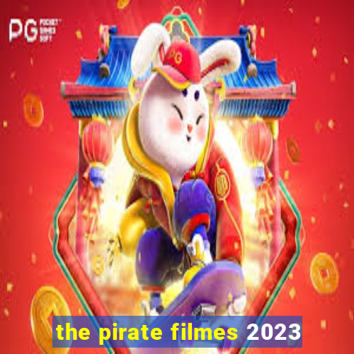 the pirate filmes 2023