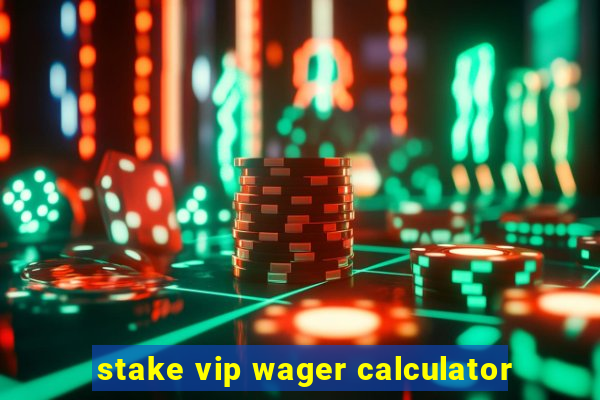 stake vip wager calculator