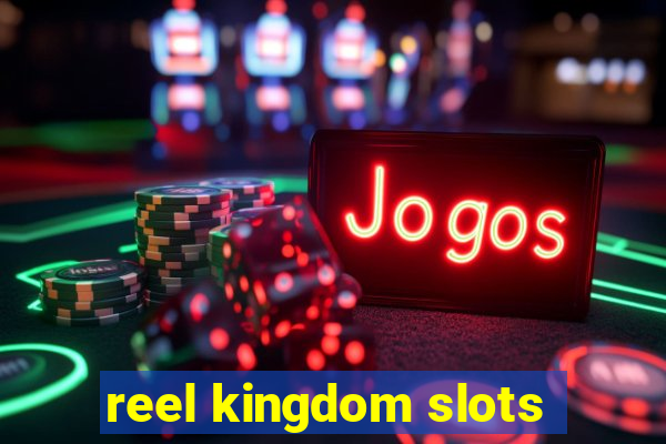 reel kingdom slots