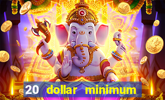 20 dollar minimum deposit casinos