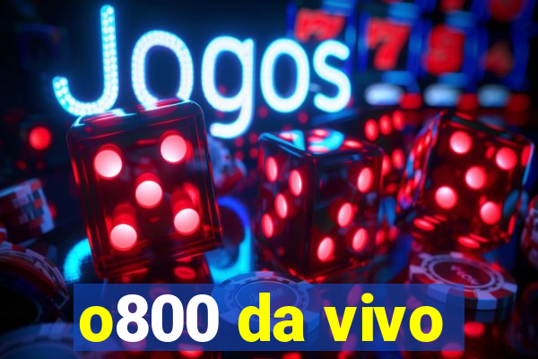 o800 da vivo