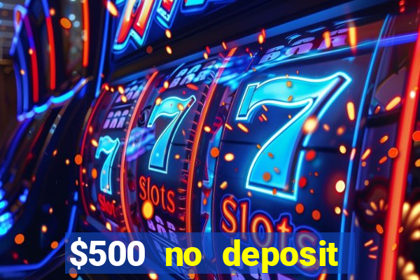 $500 no deposit bonus casino