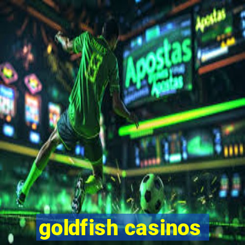 goldfish casinos