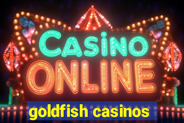 goldfish casinos