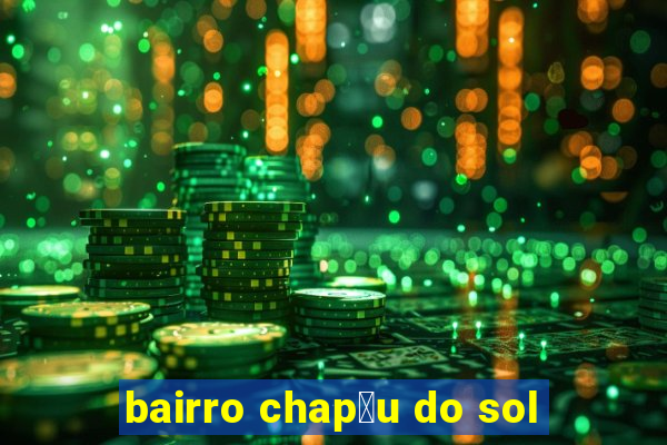 bairro chap茅u do sol