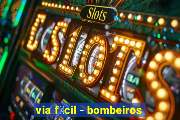 via f谩cil - bombeiros