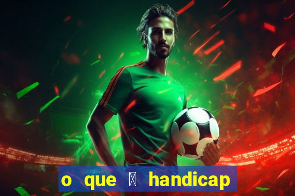 o que 茅 handicap - 1.5