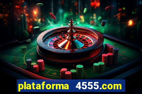 plataforma 4555.com é confiável