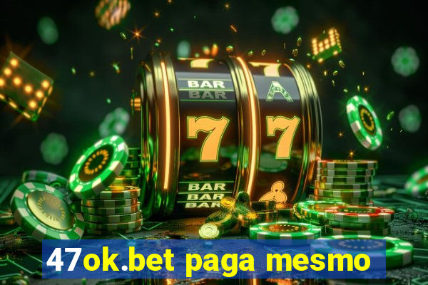 47ok.bet paga mesmo