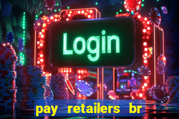 pay retailers br serviços de pagamentos ltda