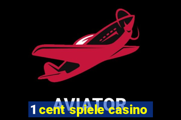 1 cent spiele casino