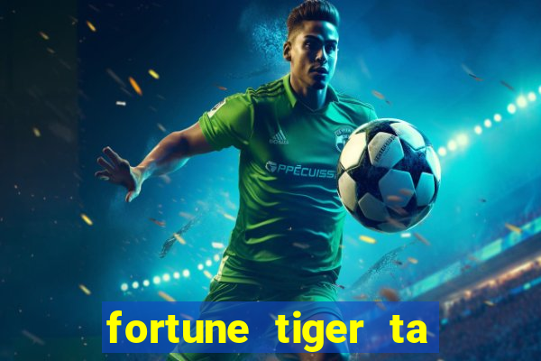 fortune tiger ta pagando hoje