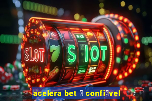 acelera bet 茅 confi谩vel