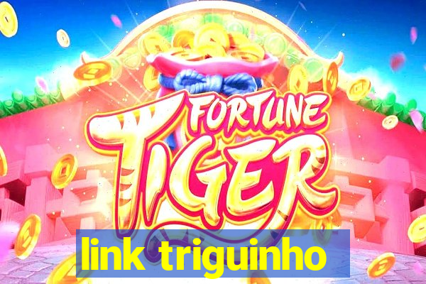 link triguinho