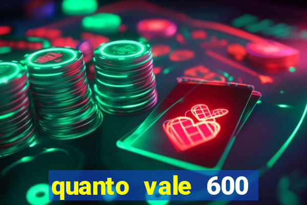 quanto vale 600 mil cruzeiros em reais