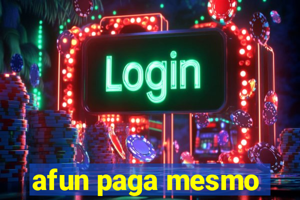 afun paga mesmo