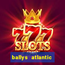 ballys atlantic city hotel & casino