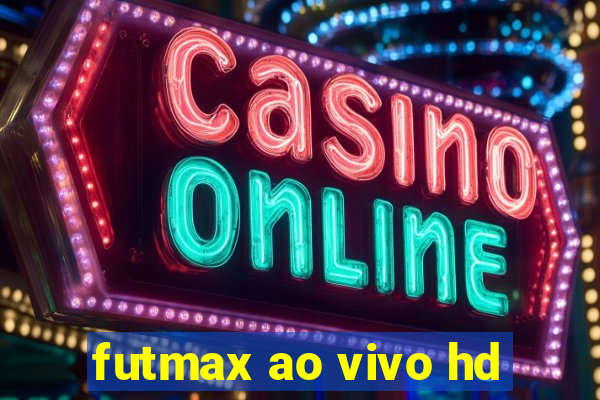 futmax ao vivo hd