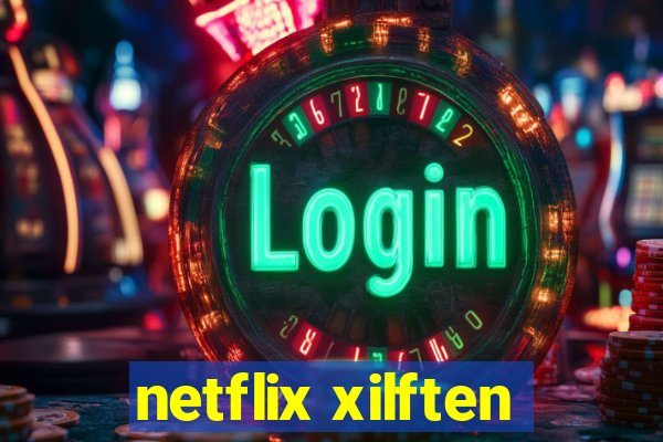 netflix xilften