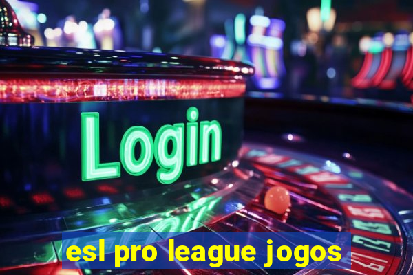 esl pro league jogos