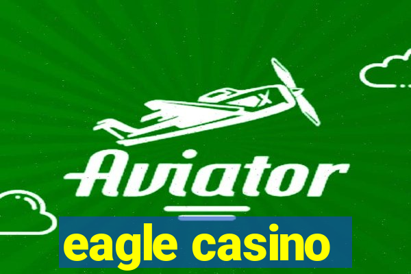 eagle casino