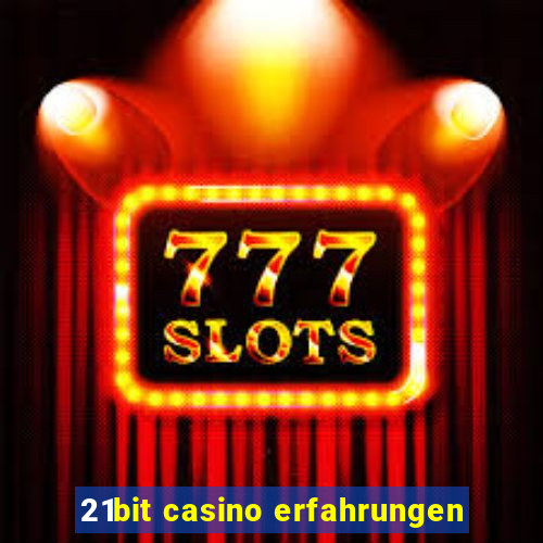 21bit casino erfahrungen