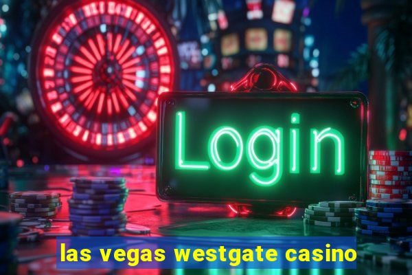 las vegas westgate casino