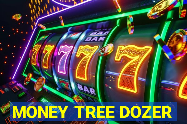 MONEY TREE DOZER