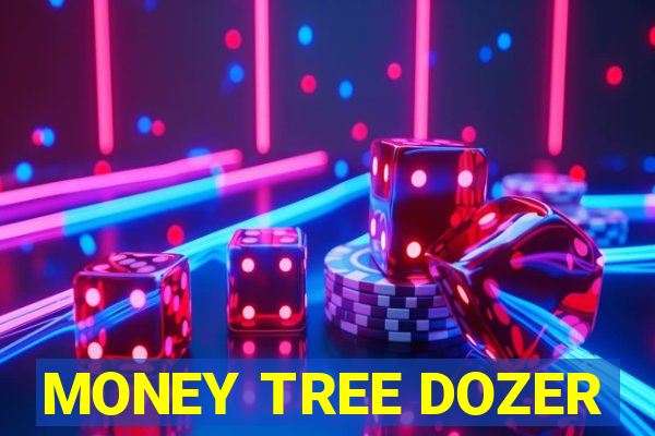 MONEY TREE DOZER