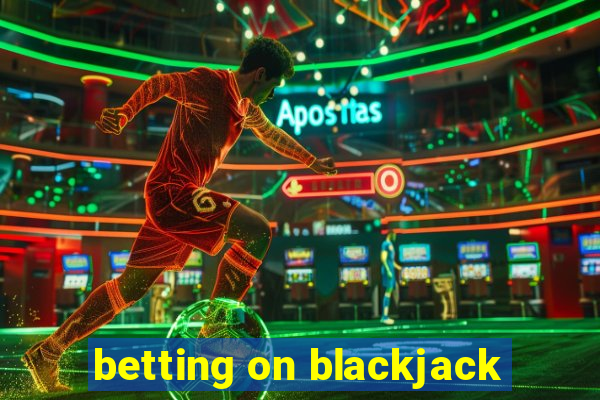 betting on blackjack