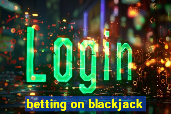 betting on blackjack