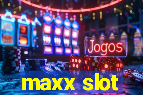 maxx slot