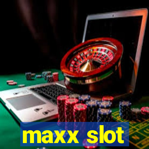 maxx slot