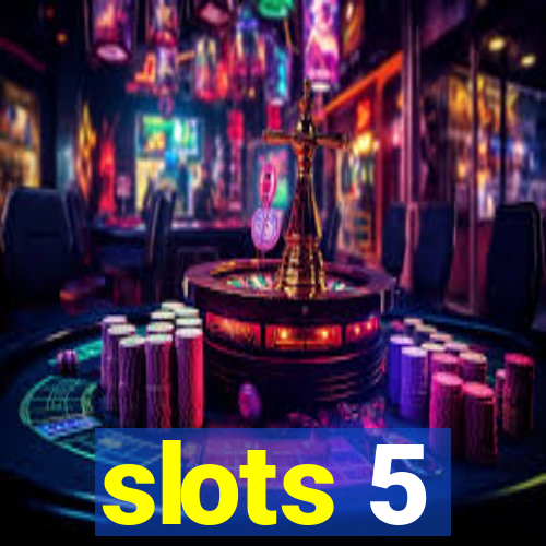 slots 5