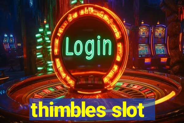 thimbles slot