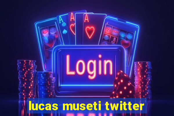 lucas museti twitter