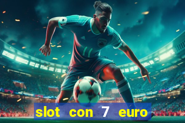 slot con 7 euro senza deposito