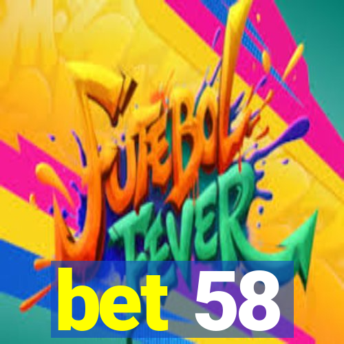 bet 58