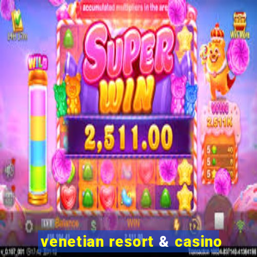 venetian resort & casino